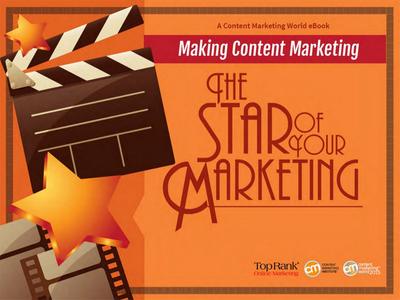 Making Content Marketing the Star of Your Marketing, from TopRank Online Marketing and Content Marketing Institute.