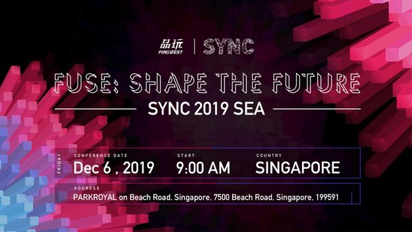 PingWest品玩打造的Sync2019 东南亚站将于12月6日在新加坡举行